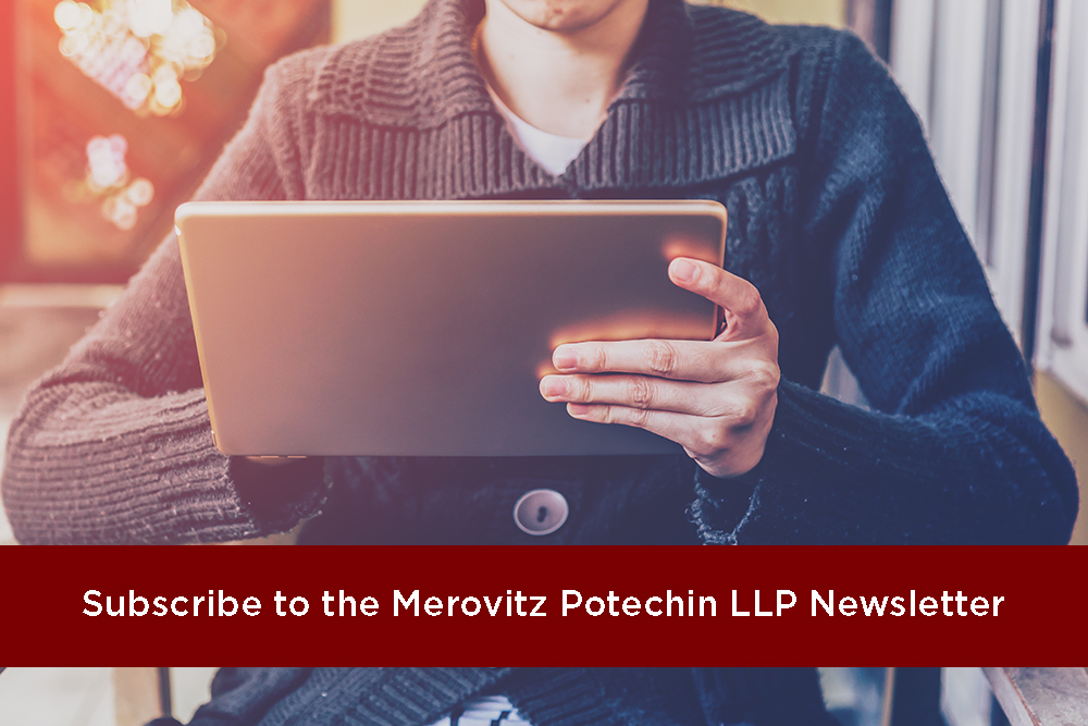 Subscribe to the Merovitz Potechin LLP Newsletter